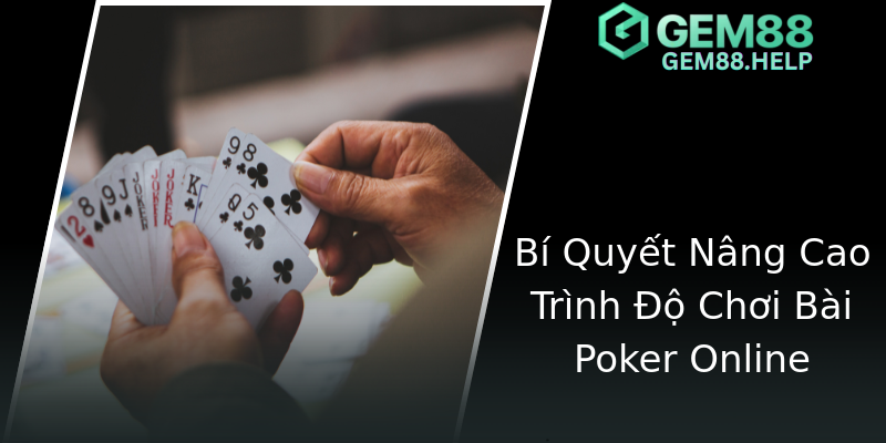 Bí Quyết Nâng Cao Trình Độ Chơi Bài Poker Online Bí Quyết Nâng Cao Trình Độ Chơi Bài Poker Online