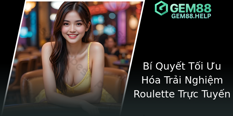 Bí Quyết Tối Ưu Hóa Trải Nghiệm Roulette Trực Tuyến Bí Quyết Tối Ưu Hóa Trải Nghiệm Roulette Trực Tuyến