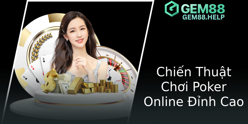 Chiến Thuật Chơi Poker Online Đỉnh Cao Chiến Thuật Chơi Poker Online Đỉnh Cao
