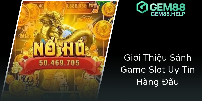 Giới Thiệu Sảnh Game Slot Uy Tín Hàng Đầu Giới Thiệu Sảnh Game Slot Uy Tín Hàng Đầu