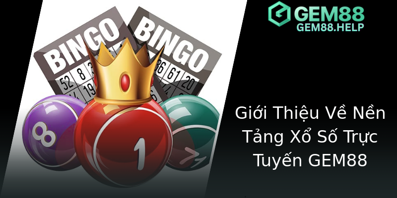 Giới Thiệu Về Nền Tảng Xổ Số Trực Tuyến GEM88