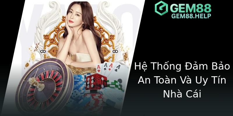 Hệ Thống Đảm Bảo An Toàn Và Uy Tín Nhà Cái