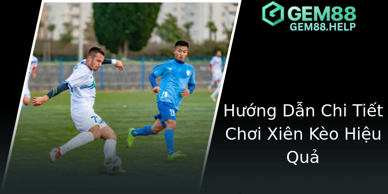 Hướng Dẫn Chi Tiết Chơi Xiên Kèo Hiệu Quả