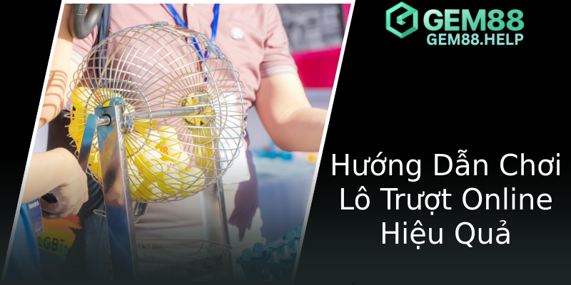 Hướng Dẫn Chơi Lô Trượt Online Hiệu Quả