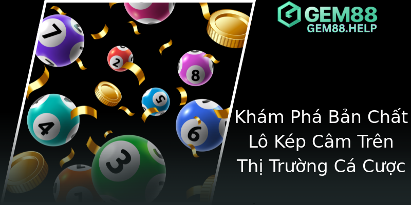 Khám Phá Bản Chất Lô Kép Câm Trên Thị Trường Cá Cược