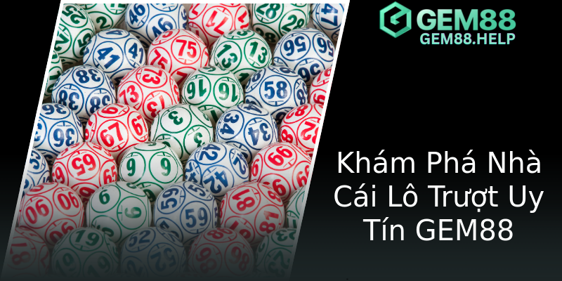 Khám Phá Nhà Cái Lô Trượt Uy Tín GEM88