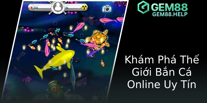 Khám Phá Thế Giới Bắn Cá Online Uy Tín