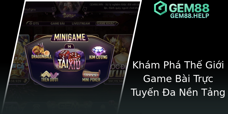 Khám Phá Thế Giới Game Bài Trực Tuyến Đa Nền Tảng