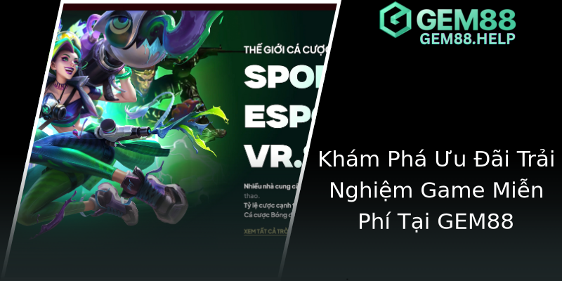 Khám Phá Ưu Đãi Trải Nghiệm Game Miễn Phí Tại GEM88