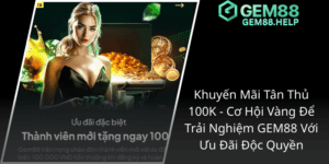 Khuyen Mai Tan Thu 100K Co Hoi Vang De Trai Nghiem Gem88 Voi Uu Dai Doc Quyen1