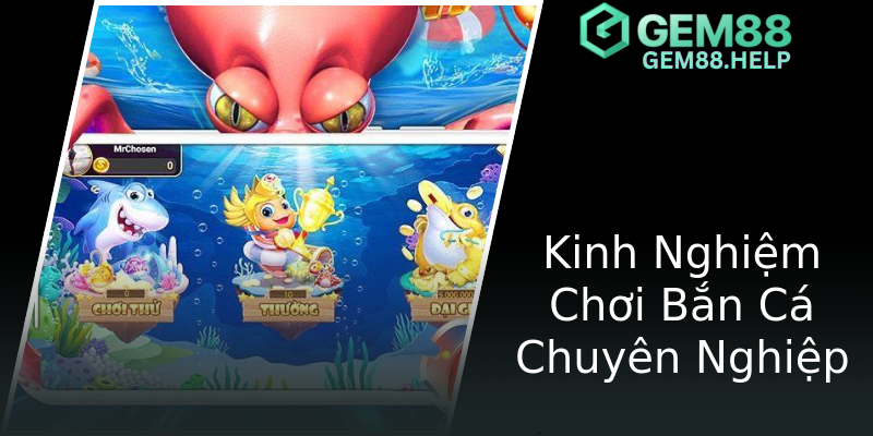 Kinh Nghiệm Chơi Bắn Cá Chuyên Nghiệp