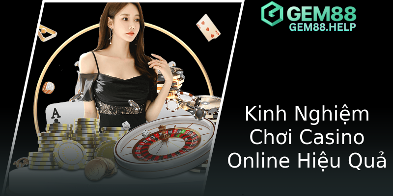 Kinh Nghiệm Chơi Casino Online Hiệu Quả