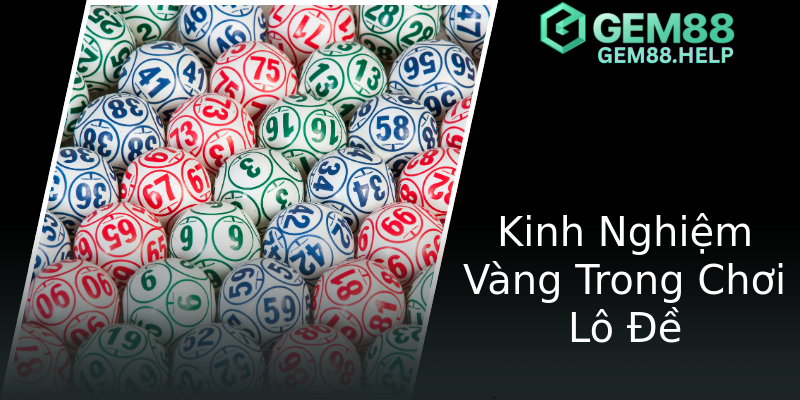 Kinh Nghiệm Vàng Trong Chơi Lô Đề