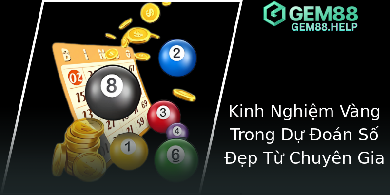 Kinh Nghiệm Vàng Trong Dự Đoán Số Đẹp Từ Chuyên Gia
