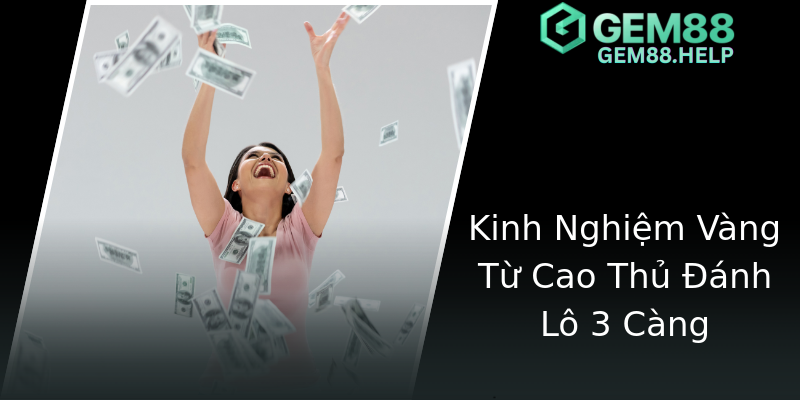 Kinh Nghiệm Vàng Từ Cao Thủ Đánh Lô 3 Càng