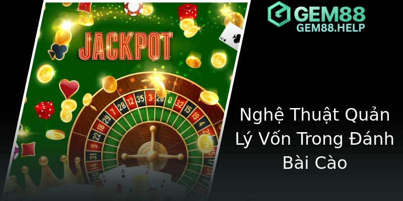 Nghệ Thuật Quản Lý Vốn Trong Đánh Bài Cào