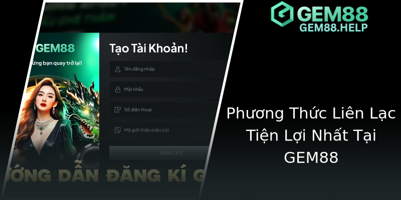 Phương Thức Liên Lạc Tiện Lợi Nhất Tại GEM88