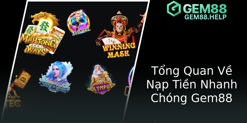 Tổng Quan Về Nạp Tiền Nhanh Chóng Gem88